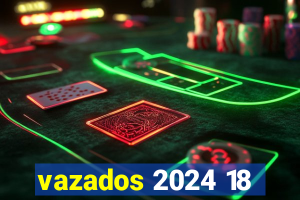 vazados 2024 18